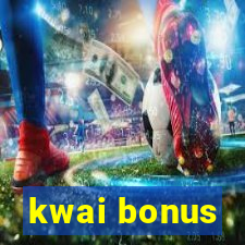 kwai bonus